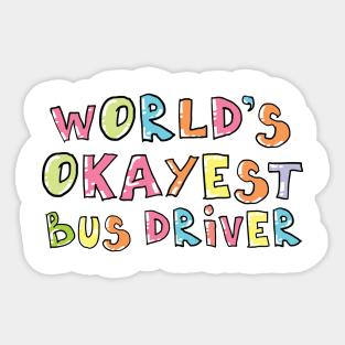 World's Okayest Bus Driver Gift Idea Sticker